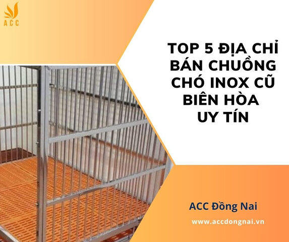 Chuồng chó inox cũ Biên Hòa chất lượng cao tại các cửa hàng uy tín