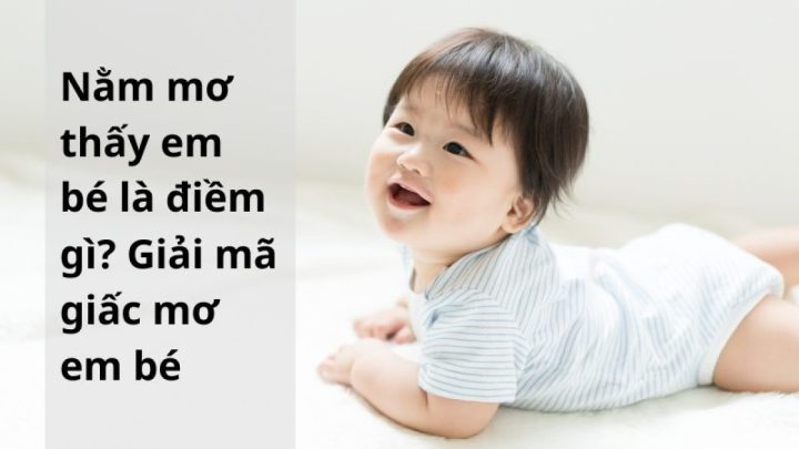 Giải mã giấc mơ thấy em bé theo từng tình huống