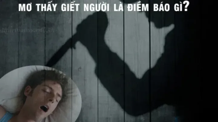 Nằm mơ thấy giết người  Ý nghĩa tâm linh và dự báo