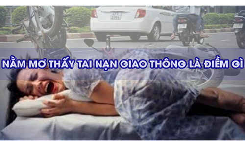 Nằm Mơ Thấy Tai Nạn Giao Thông Đánh Con Gì? Giải Mã Ý Nghĩa Và Con Số May Mắn Ý nghĩa giấc mơ thấy tai nạn giao thông