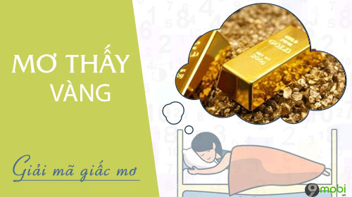 Nằm mơ thấy vàng đánh đề con gì?